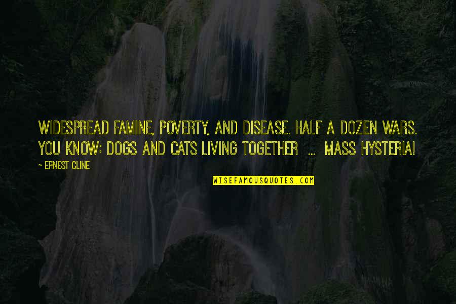 Widespread Quotes By Ernest Cline: Widespread famine, poverty, and disease. Half a dozen