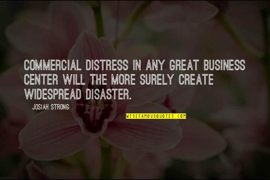 Widespread Quotes By Josiah Strong: Commercial distress in any great business center will