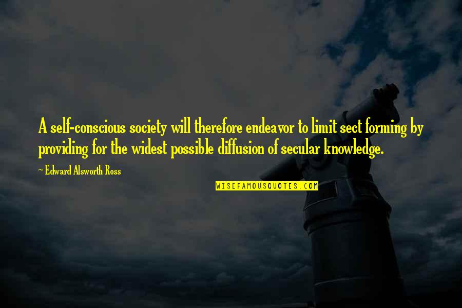 Widest Quotes By Edward Alsworth Ross: A self-conscious society will therefore endeavor to limit