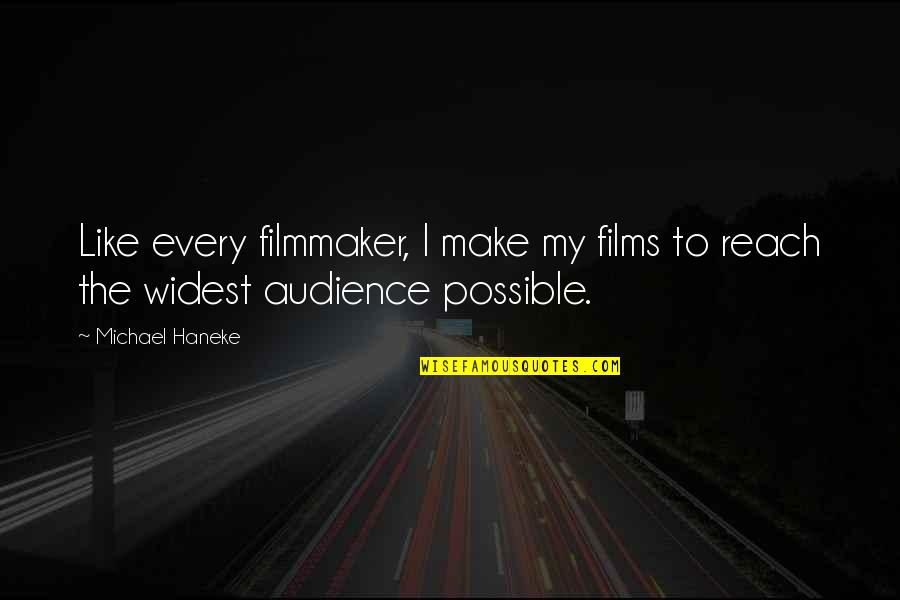 Widest Quotes By Michael Haneke: Like every filmmaker, I make my films to