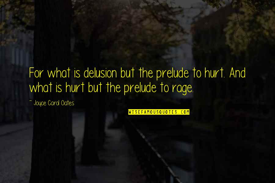 Widget Quotes By Joyce Carol Oates: For what is delusion but the prelude to