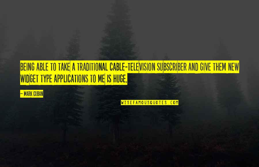 Widget With Quotes By Mark Cuban: Being able to take a traditional cable-television subscriber