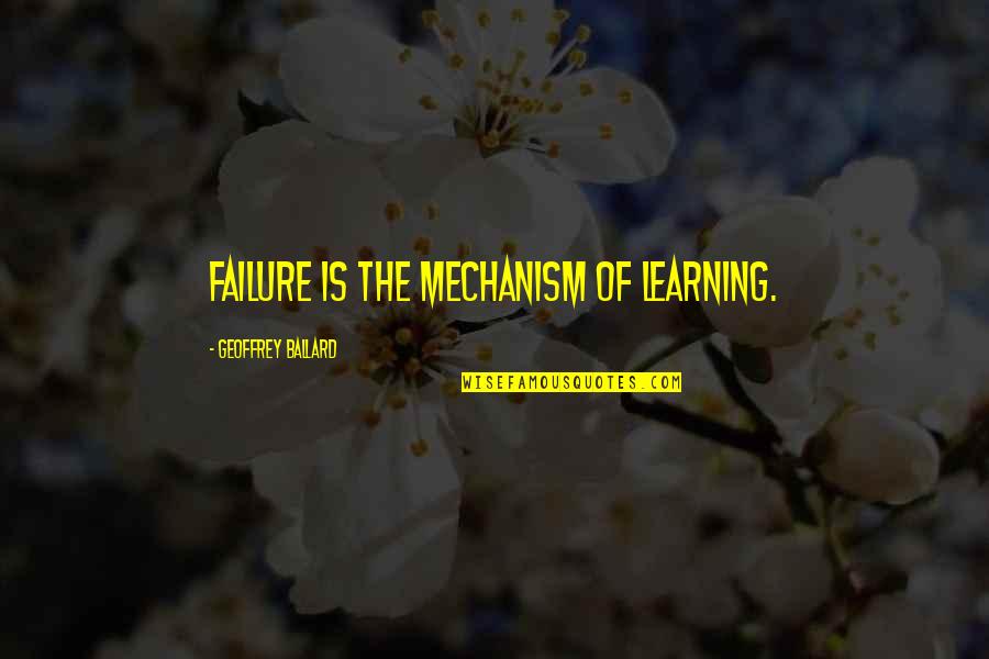 Widhalm Family Quotes By Geoffrey Ballard: Failure is the mechanism of learning. Widhalm Family Quotes By Geoffrey Ballard: Failure is the mechanism of learning.
