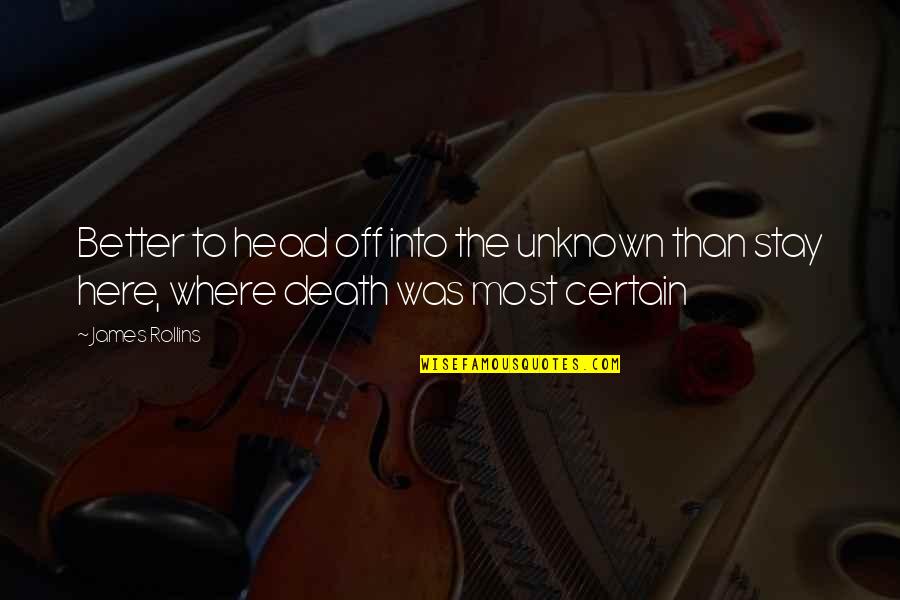Widhelm Chiropractic Quotes By James Rollins: Better to head off into the unknown than