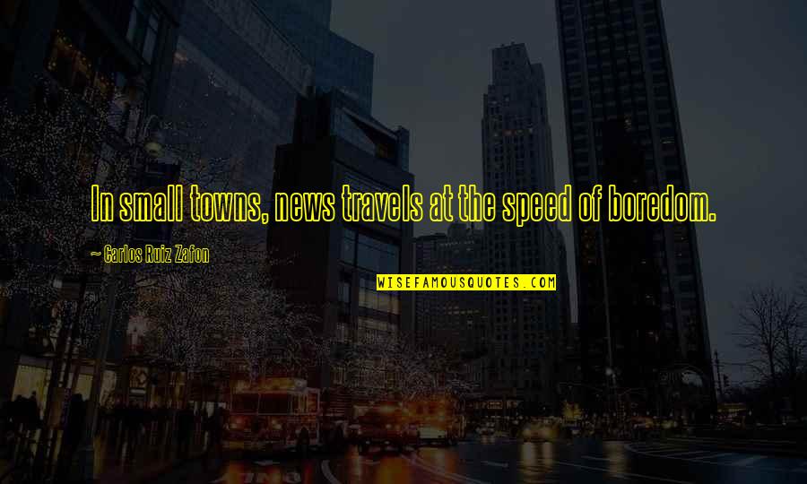 Widjaja Tannady Quotes By Carlos Ruiz Zafon: In small towns, news travels at the speed Widjaja Tannady Quotes By Carlos Ruiz Zafon: In small towns, news travels at the speed