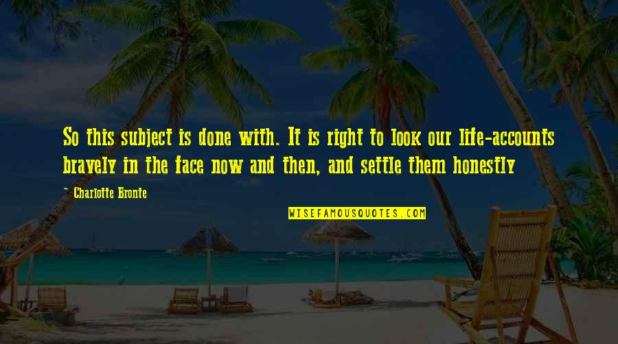 Widjaja Tannady Quotes By Charlotte Bronte: So this subject is done with. It is Widjaja Tannady Quotes By Charlotte Bronte: So this subject is done with. It is