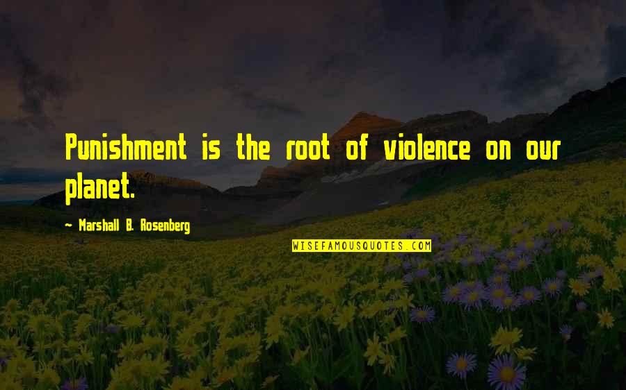 Widjanarko Puspoyo Quotes By Marshall B. Rosenberg: Punishment is the root of violence on our Widjanarko Puspoyo Quotes By Marshall B. Rosenberg: Punishment is the root of violence on our