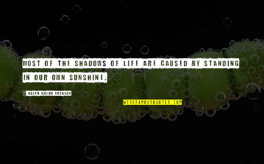 Widjanarko Puspoyo Quotes By Ralph Waldo Emerson: Most of the shadows of life are caused Widjanarko Puspoyo Quotes By Ralph Waldo Emerson: Most of the shadows of life are caused