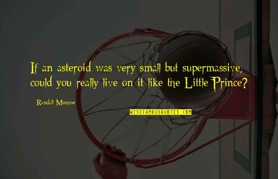 Widline Florveus Quotes By Randall Munroe: If an asteroid was very small but supermassive,