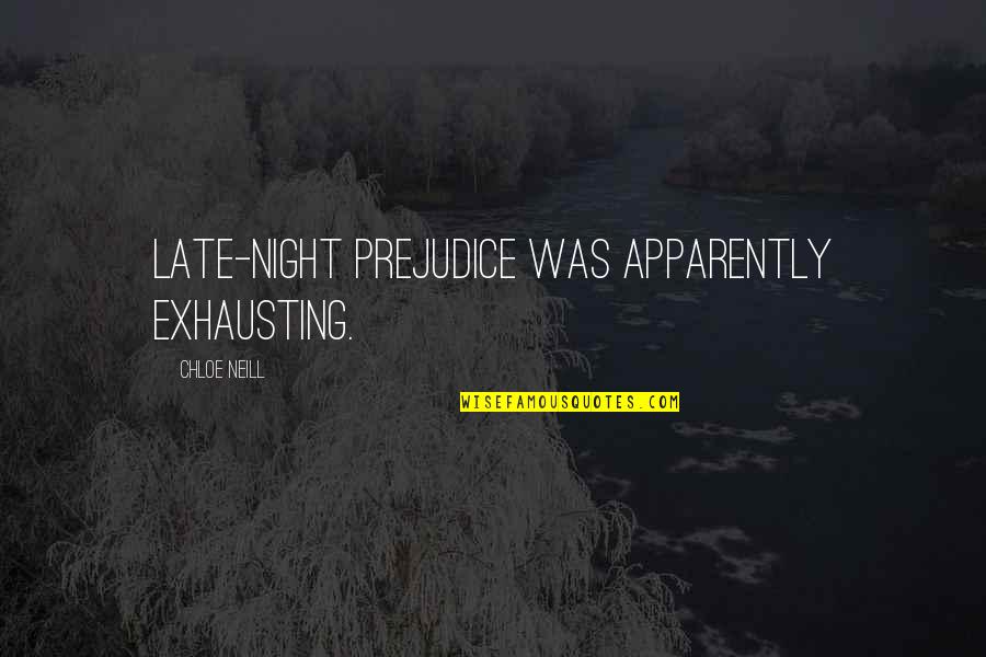 Widline Hollywood Quotes By Chloe Neill: Late-night prejudice was apparently exhausting. Widline Hollywood Quotes By Chloe Neill: Late-night prejudice was apparently exhausting.