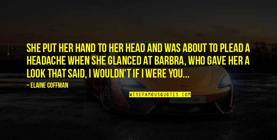 Widline Hollywood Quotes By Elaine Coffman: She put her hand to her head and Widline Hollywood Quotes By Elaine Coffman: She put her hand to her head and