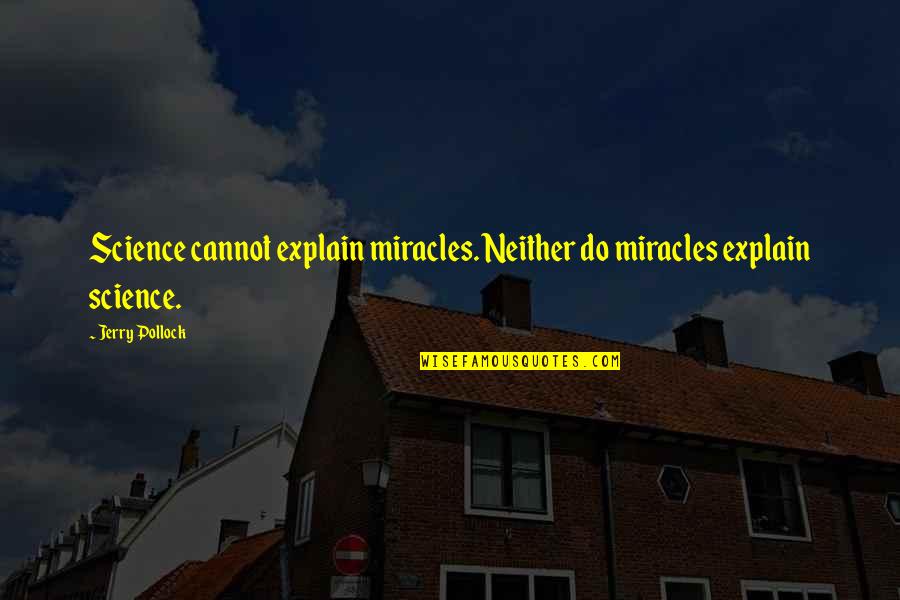Widline Lumas Quotes By Jerry Pollock: Science cannot explain miracles. Neither do miracles explain