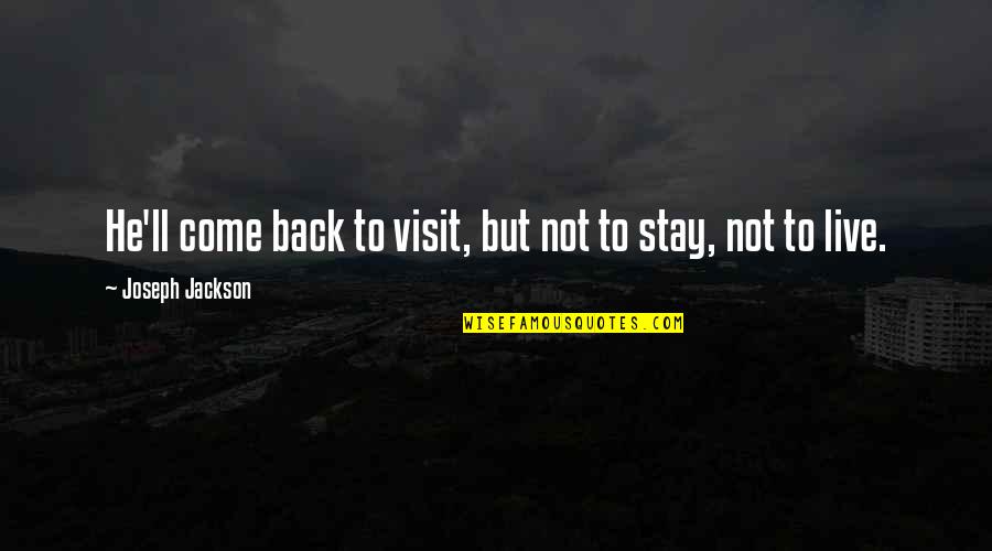 Widmaier Maurice Quotes By Joseph Jackson: He'll come back to visit, but not to