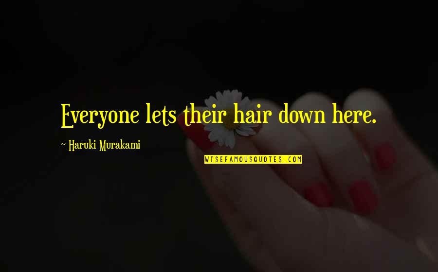Widman Quotes By Haruki Murakami: Everyone lets their hair down here.