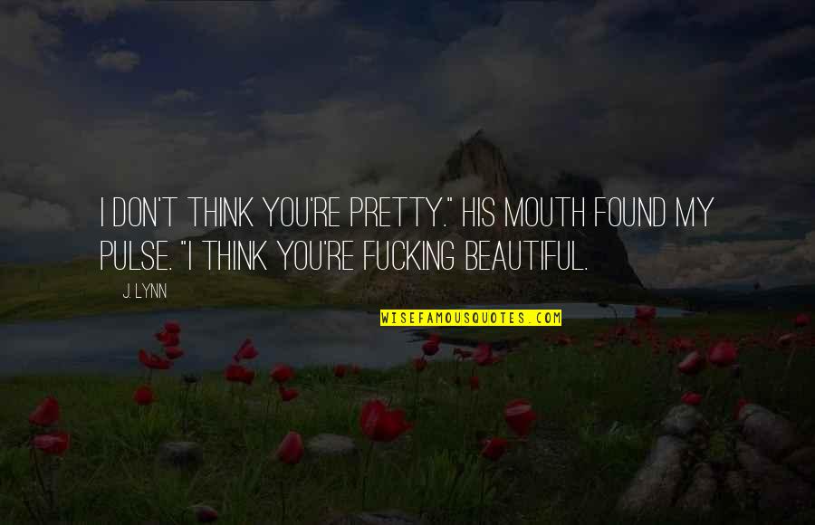 Widmerpool Quotes By J. Lynn: I don't think you're pretty." His mouth found