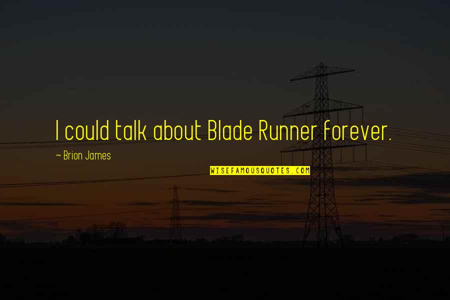 Widmeyer Company Quotes By Brion James: I could talk about Blade Runner forever. Widmeyer Company Quotes By Brion James: I could talk about Blade Runner forever.