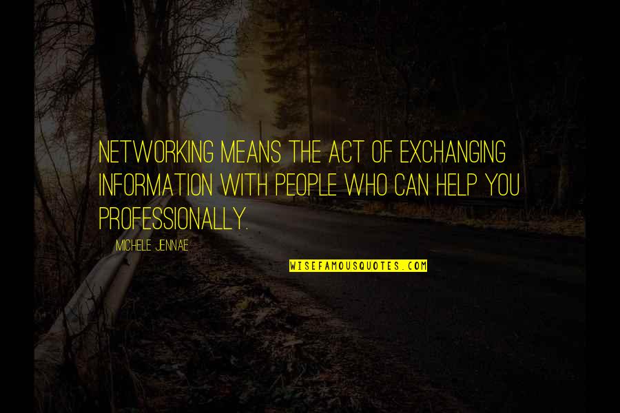 Widmo Gazow Quotes By Michele Jennae: Networking means the act of exchanging information with Widmo Gazow Quotes By Michele Jennae: Networking means the act of exchanging information with