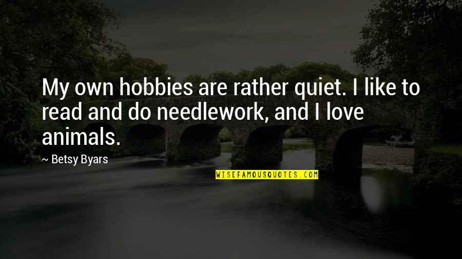 Widney Manor Quotes By Betsy Byars: My own hobbies are rather quiet. I like Widney Manor Quotes By Betsy Byars: My own hobbies are rather quiet. I like