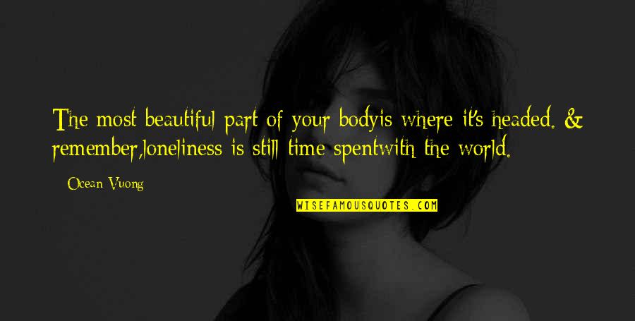 Widney Manor Quotes By Ocean Vuong: The most beautiful part of your bodyis where Widney Manor Quotes By Ocean Vuong: The most beautiful part of your bodyis where