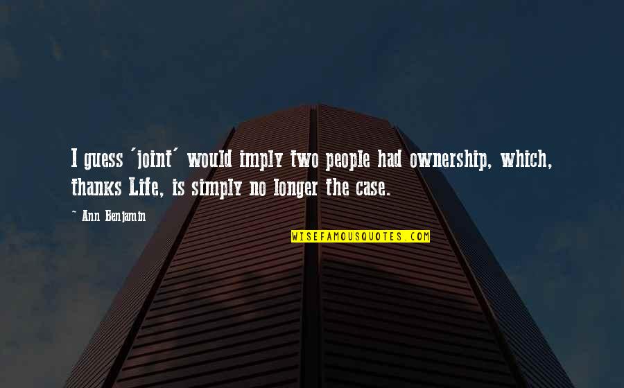 Widow Life Quotes By Ann Benjamin: I guess 'joint' would imply two people had Widow Life Quotes By Ann Benjamin: I guess 'joint' would imply two people had