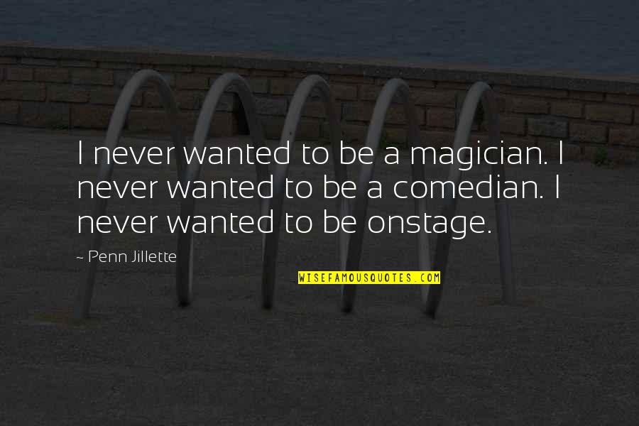 Widow Macdonagh Quotes By Penn Jillette: I never wanted to be a magician. I