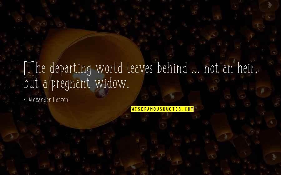 Widow Quotes By Alexander Herzen: [T]he departing world leaves behind ... not an