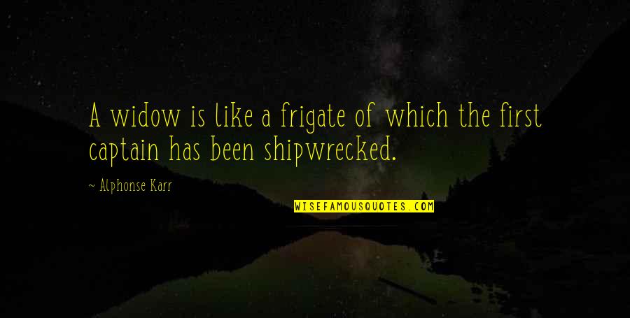 Widow Quotes By Alphonse Karr: A widow is like a frigate of which