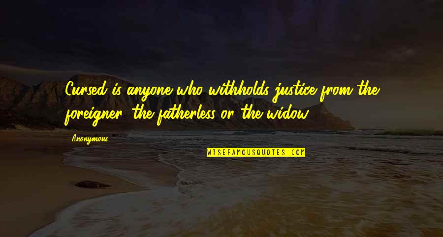 Widow Quotes By Anonymous: Cursed is anyone who withholds justice from the