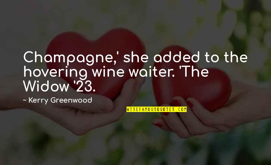 Widow Quotes By Kerry Greenwood: Champagne,' she added to the hovering wine waiter.