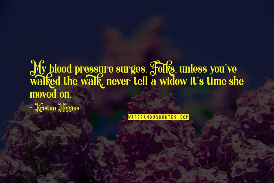 Widow Quotes By Kristan Higgins: My blood pressure surges. Folks, unless you've walked