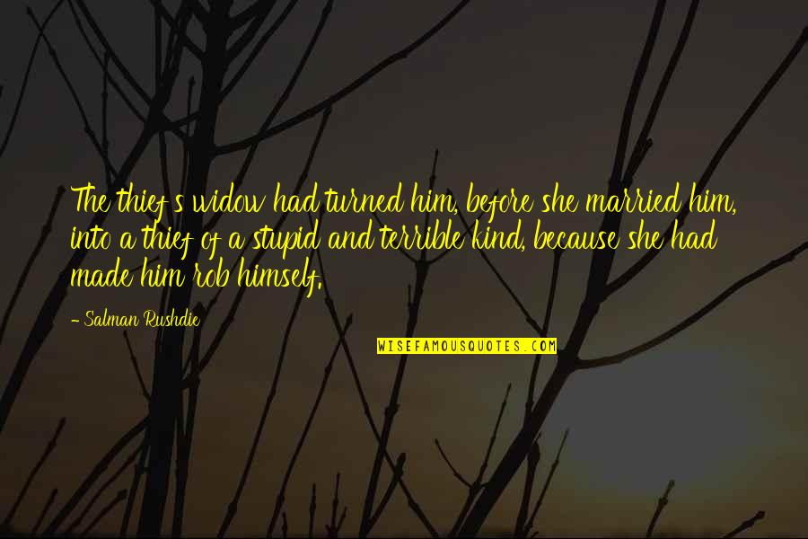 Widow Quotes By Salman Rushdie: The thief's widow had turned him, before she