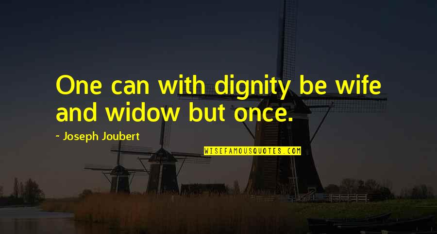 Widow Wife Quotes By Joseph Joubert: One can with dignity be wife and widow Widow Wife Quotes By Joseph Joubert: One can with dignity be wife and widow