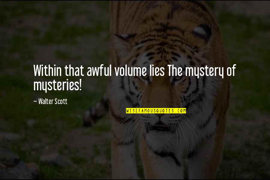 Widow Wycherly Quotes By Walter Scott: Within that awful volume lies The mystery of