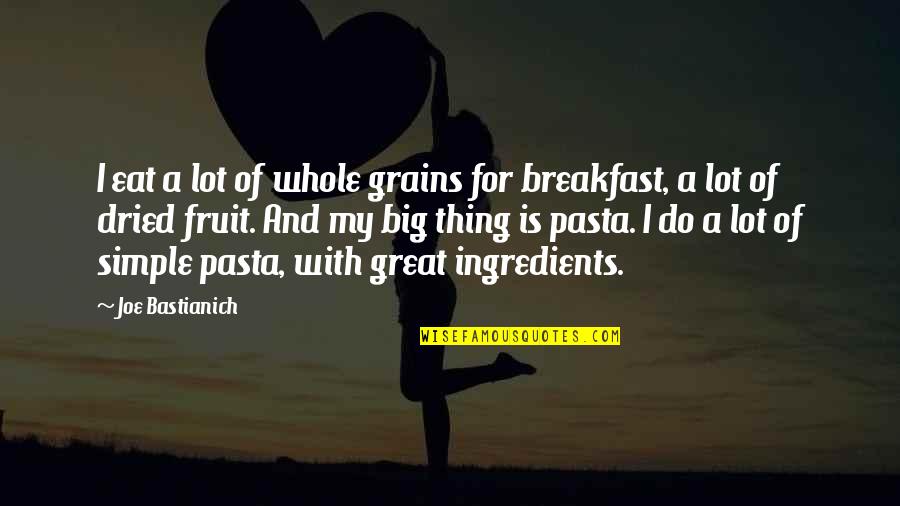 Widowed Dad On Mothers Quotes By Joe Bastianich: I eat a lot of whole grains for Widowed Dad On Mothers Quotes By Joe Bastianich: I eat a lot of whole grains for