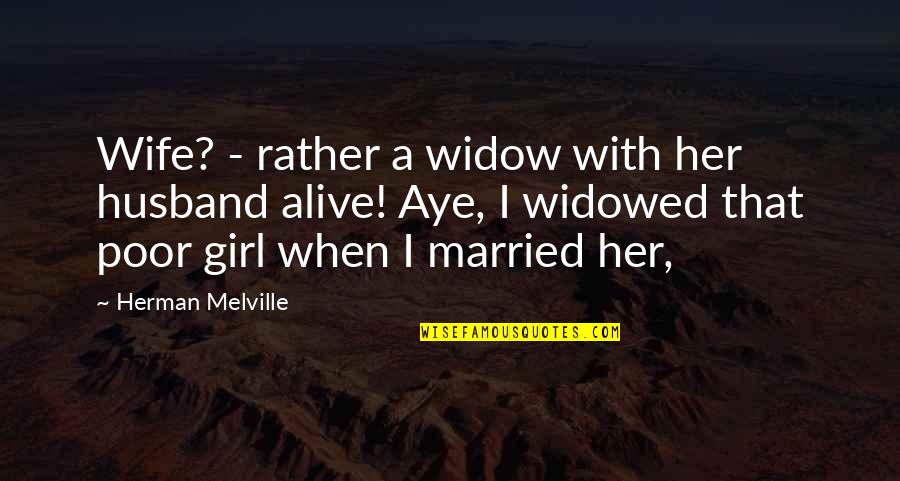 Widowed Quotes By Herman Melville: Wife? - rather a widow with her husband