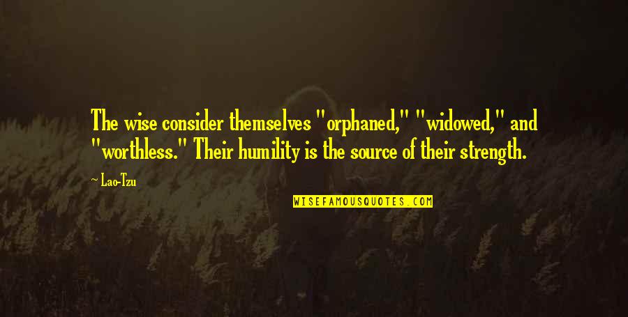 Widowed Quotes By Lao-Tzu: The wise consider themselves "orphaned," "widowed," and "worthless."