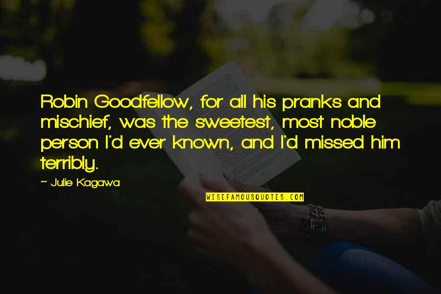 Widower Love Quotes By Julie Kagawa: Robin Goodfellow, for all his pranks and mischief,