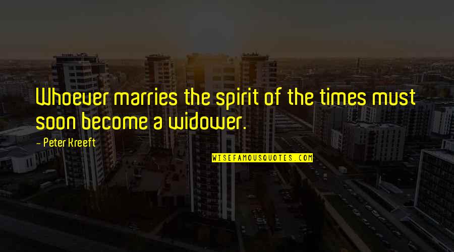 Widowers Quotes By Peter Kreeft: Whoever marries the spirit of the times must