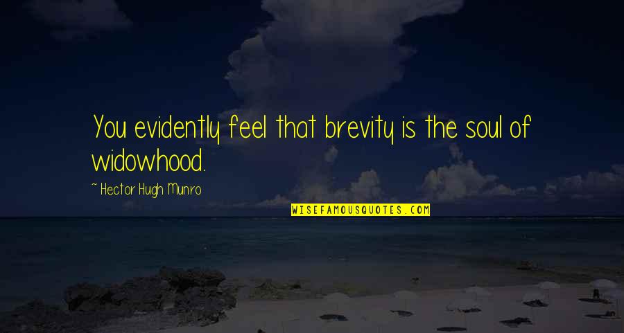 Widowhood Quotes By Hector Hugh Munro: You evidently feel that brevity is the soul