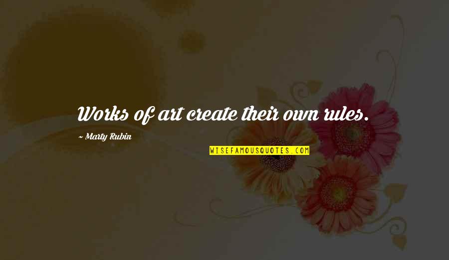 Widowhood Workshop Quotes By Marty Rubin: Works of art create their own rules.
