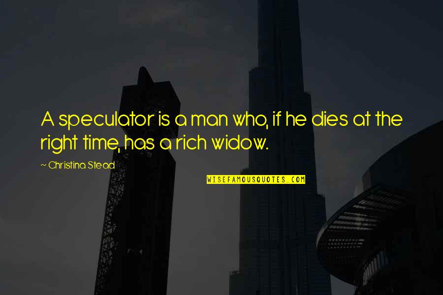 Widows Quotes By Christina Stead: A speculator is a man who, if he