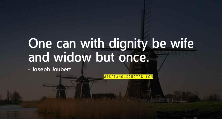 Widows Quotes By Joseph Joubert: One can with dignity be wife and widow