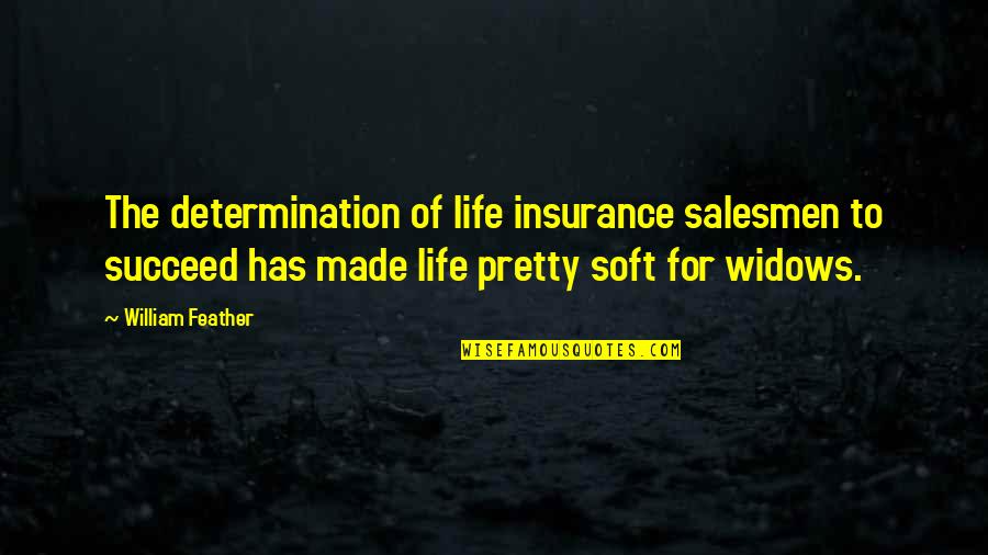 Widows Quotes By William Feather: The determination of life insurance salesmen to succeed
