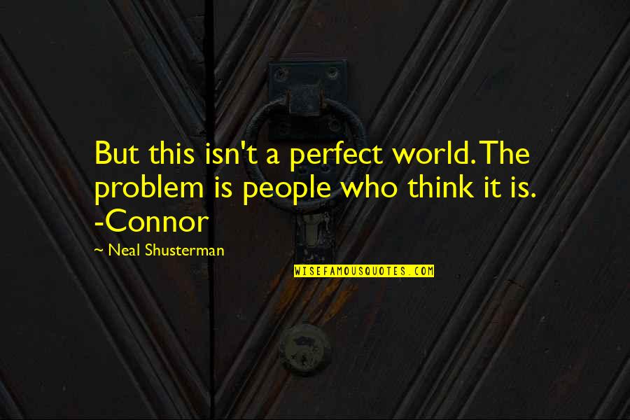 Widsom Quotes By Neal Shusterman: But this isn't a perfect world. The problem