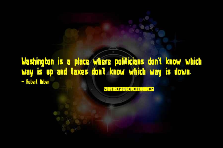 Widzenia Z Quotes By Robert Orben: Washington is a place where politicians don't know Widzenia Z Quotes By Robert Orben: Washington is a place where politicians don't know