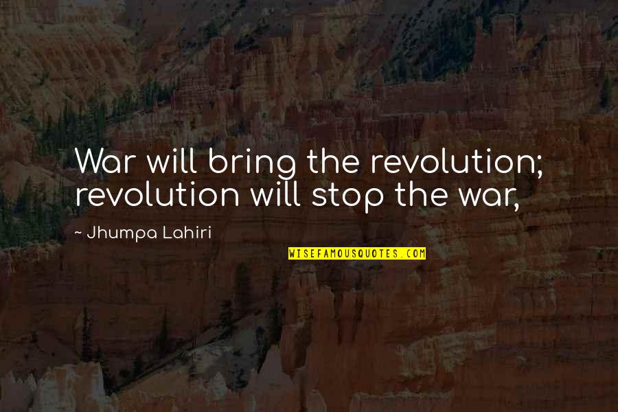 Widzinski Quotes By Jhumpa Lahiri: War will bring the revolution; revolution will stop