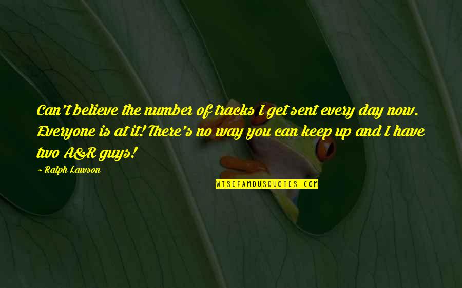 Widzisz 50 Quotes By Ralph Lawson: Can't believe the number of tracks I get Widzisz 50 Quotes By Ralph Lawson: Can't believe the number of tracks I get