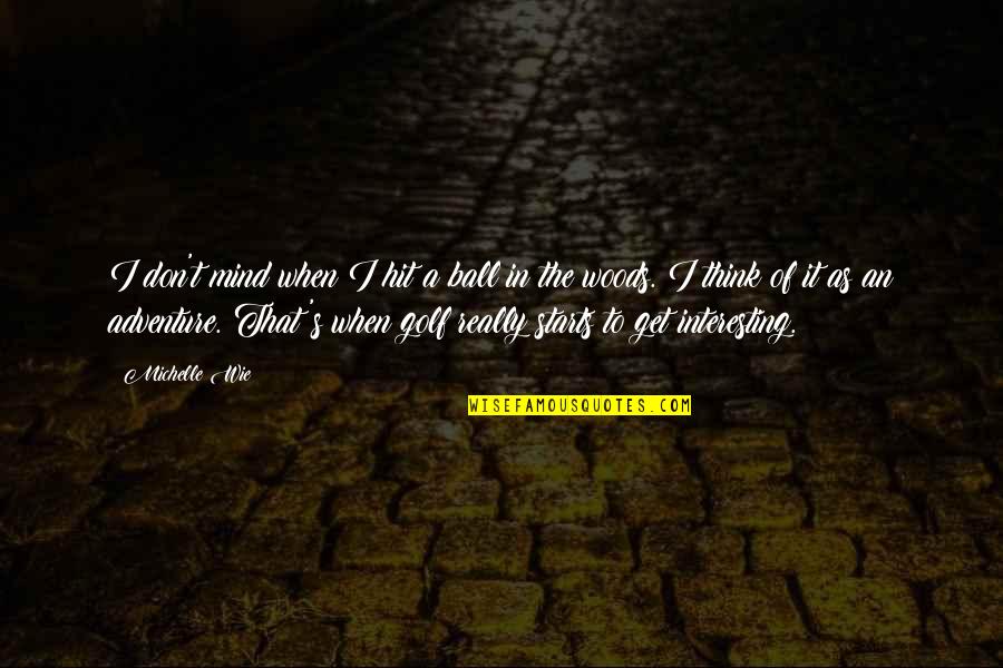 Wie Quotes By Michelle Wie: I don't mind when I hit a ball Wie Quotes By Michelle Wie: I don't mind when I hit a ball