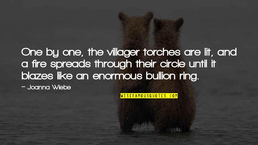 Wiebe Quotes By Joanna Wiebe: One by one, the villager torches are lit, Wiebe Quotes By Joanna Wiebe: One by one, the villager torches are lit,