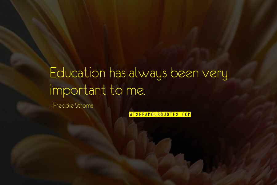 Wiebel Quotes By Freddie Stroma: Education has always been very important to me. Wiebel Quotes By Freddie Stroma: Education has always been very important to me.